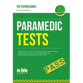 Paramedic Tests: Practice Tests for the Paramedic and Emergency Care Assistant Selection Process