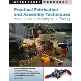 Practical Fabrication and Assembly Techniques: Automotive, Motorcycle, Racing