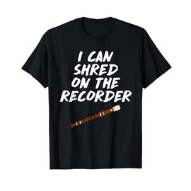 I Can Shred On The Recorder Instrument Flute T-Shirt T-Shirt