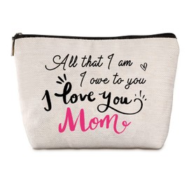 Mother Gifts from Daughters Zipper Travel Makeup Bag Makeup Organizer Bag All That I Am I Owe to You I Love You Mom Mothers Day Birthday Unique Gifts from Daughter and Son