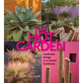 The Hot Garden: Landscape Design for the Desert Southwest