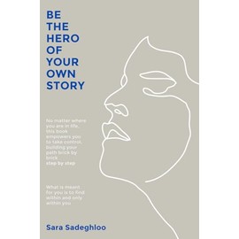 Be The Hero Of Your Own Story: No matter where you are in life, this book empowers you to take control, building your path brick by brick, step by step