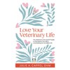 Love Your Veterinary Life: The Veterinary Life Coach Guide to