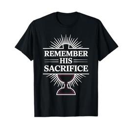Remember His Sacrifice Shirt Communion T-Shirt