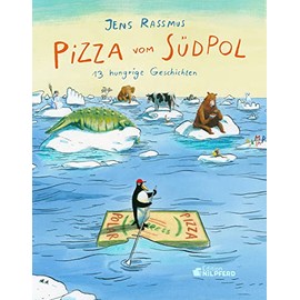 Pizza vom Südpol: 13 hungrige Geschichten