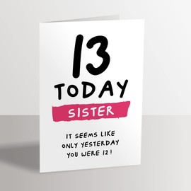 13th Birthday Card for Sister - 13 Today Seems Like Only Yesterday