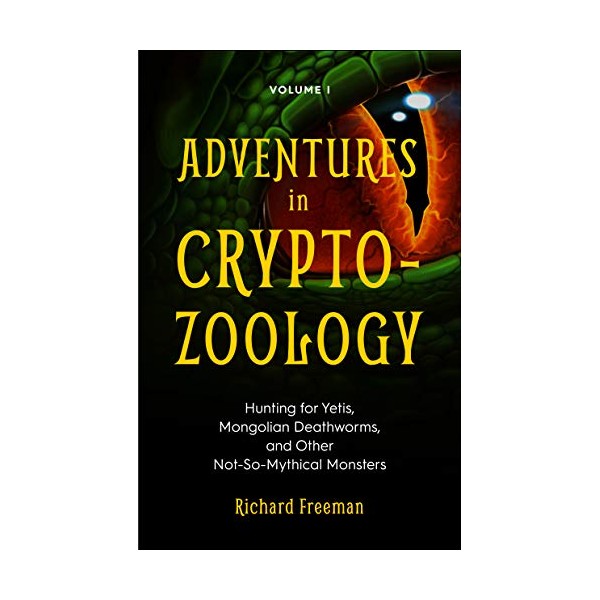 Adventures in Cryptozoology: Hunting for Yetis, Mongolian Deathworms and Other