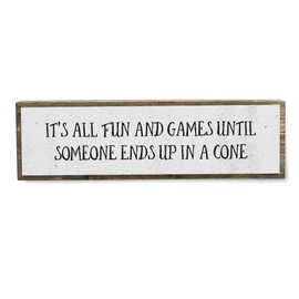 Vet Wood Signs (Medium - Wood And Metal, It’s All Fun And Games Until Someone Ends Up In A Cone)