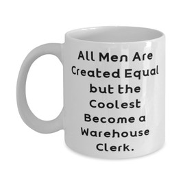 Funny Warehouse clerk Gifts, All Men Are Created Equal but, Warehouse clerk 11oz 15oz Mug From Team Leader, Cup For Colleagues, Love, Affection, Care, Passion, Intimacy, Relationship, Gift giving