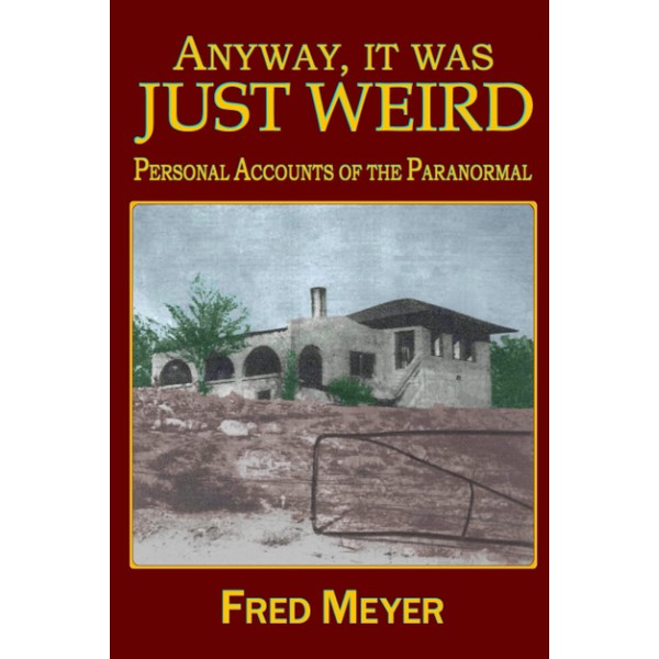 Anyway, it was Just Weird!: Personal Accounts of the Paranormal