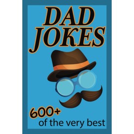 Dad Jokes: 600+ of the very best. So awful, they're actually quite funny! Clean family-friendly humor.
