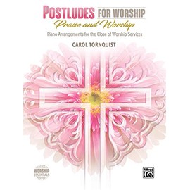 Postludes for Worship -- Praise & Worship: Piano Arrangements for the Close of Worship Services (Worship Essentials)