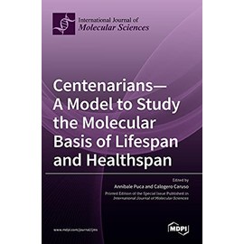 Centenarians-A Model to Study the Molecular Basis of Lifespan and Healthspan