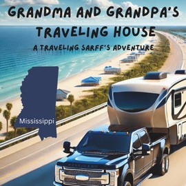 Grandma and Grandpa's Traveling House in Mississippi: A Traveling Sarff's Adventure