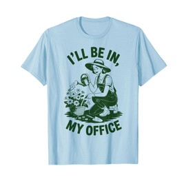 I'll Be In My Office Garden Funny Plant Mom Gardening Flower T-Shirt