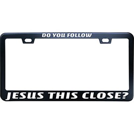 Black Do You Follow Jesus This Close Stainless Steel License Plate Frame for Men/Women with 2 Screw Caps for US/CA Vehicles