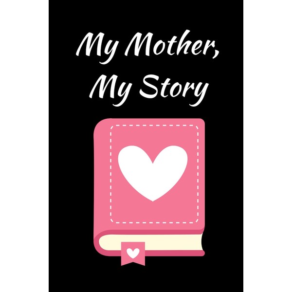 My Mother, My Story: A heartfelt notebook to capture and