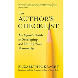 The Authorâs Checklist: An Agentâs Guide to Developing and Editing Your Manuscript