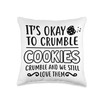Cookies Crumble - Depression Mental Health Awareness Throw Pillow