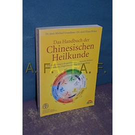 Das Handbuch der Chinesischen Heilkunde: Eine Einführung in die ganzheitliche chinesische Medizin. Grundprinzipien, Diagnosen und Wege der Behandlung