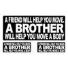 A Friend will help you move A BROTHER will help