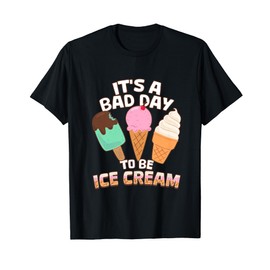 It's A Bad Day To Be Ice Cream Summer Vacation Funny Men Women Kids T-Shirt