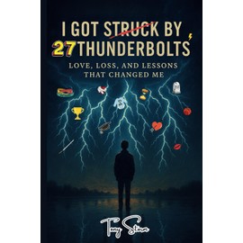 I Got Struck by 27 Thunderbolts: Love, Loss, and Lessons That Changed Me