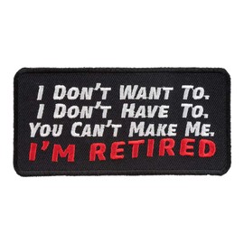 I Don't Want to I'm Retired Patch, Retirement Sayings Patches