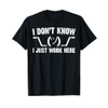 I Don't Know I Just Work Here Quote Funny T-Shirt