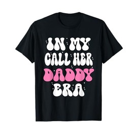 In My Call Her Daddy Era Groovy Retro Funny Present T-Shirt