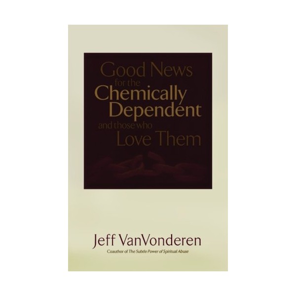 Good News for the Chemically Dependent and Those Who Love