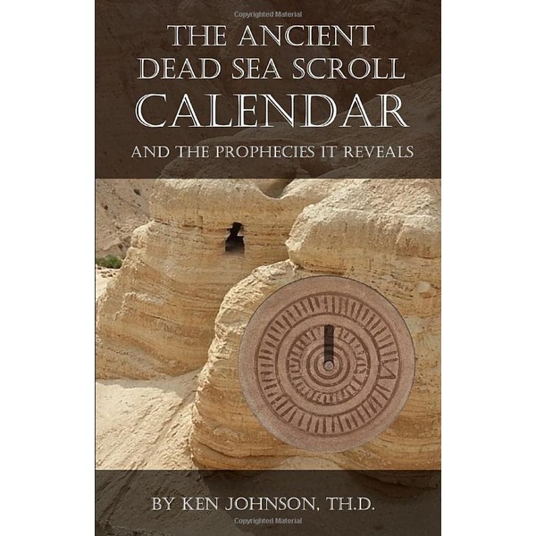 The Ancient Dead Sea Scroll Calendar: AND THE PROPHECIES IT