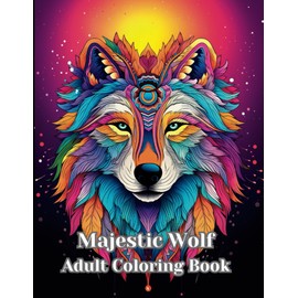 Majestic Wolf Adult Coloring Book: Therapeutic Coloring Book featuring Majestic Wolves