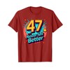 47 and Never Felt Better: Fun Birthday Gift Idea T-Shirt,