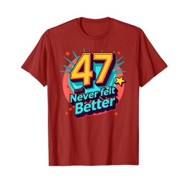 47 and Never Felt Better: Fun Birthday Gift Idea T-Shirt, Men, Cranberry Red