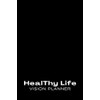 HealThy Life Vision Planner: Men's Edition