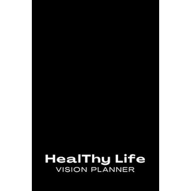 HealThy Life Vision Planner: Men's Edition