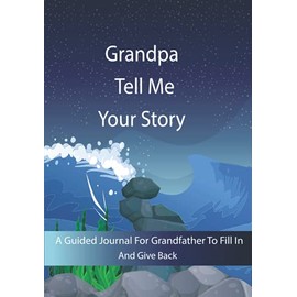 Grandpa Tell Me Your Story: Guided question journal to preserve Grandpa's precious memories; It’s a fill and give back journal