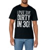 I Put The Dirty In Thirty Shirt Men Women 30th