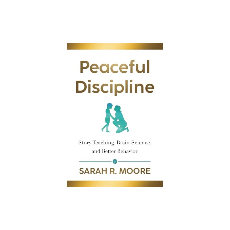 Peaceful Discipline: Story Teaching, Brain Science & Better Behavior