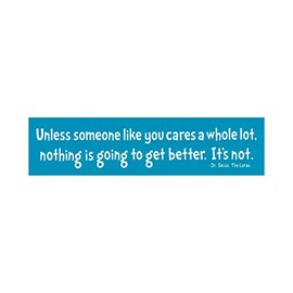 Peace Resource Project Unless Someone Like You Cares Nothing is Going to Get Better Dr. Seuss Lorax Quote Small Car Bumper Sticker Laptop Bike Decal 6.875-by-1.5 Inches