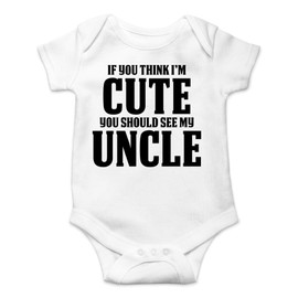 CBTwear If You Think I'm Cute You Should See My Uncle - Compañero - Divertido body para bebé de una pieza, Blanco, Recién nacido