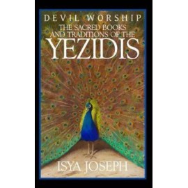 Devil Worship: The Sacred Books And Traditions Of The Yezidis