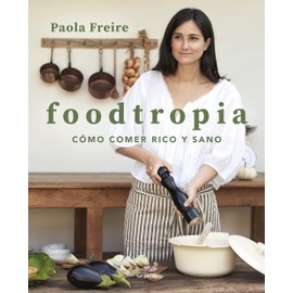 Foodtropia: Cómo comer rico y sano (Cocina casera)