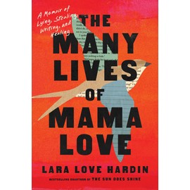 The Many Lives of Mama Love: A Memoir of Lying, Stealing, Writing, and Healing