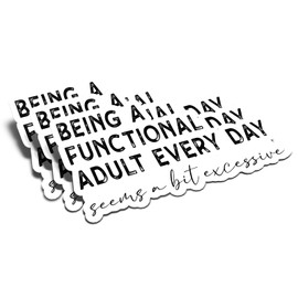 (3Pcs) Being a Functional Adult Every Day Seems a Bit Excessive Sticker Funny Meme Quote Waterproof Vinyl Stickers Adult for Laptop Kindle Car Tumbler Water Bottle Mug Phone Journal - Size 3”x1.7”