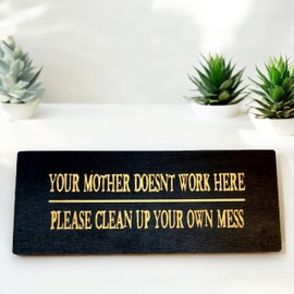 Sign - Your mother doesnt work here please clean up your own mess (10x4 Inches, Black)