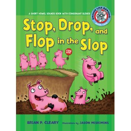 Stop, Drop, and Flop in the Slop: A Short Vowel Sounds Book with Consonant Blends
