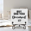 But Did You Document It Funny Office Wooden Signs Gift,
