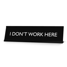Signs ByLITA I DON'T WORK HERE Novelty Desk Sign